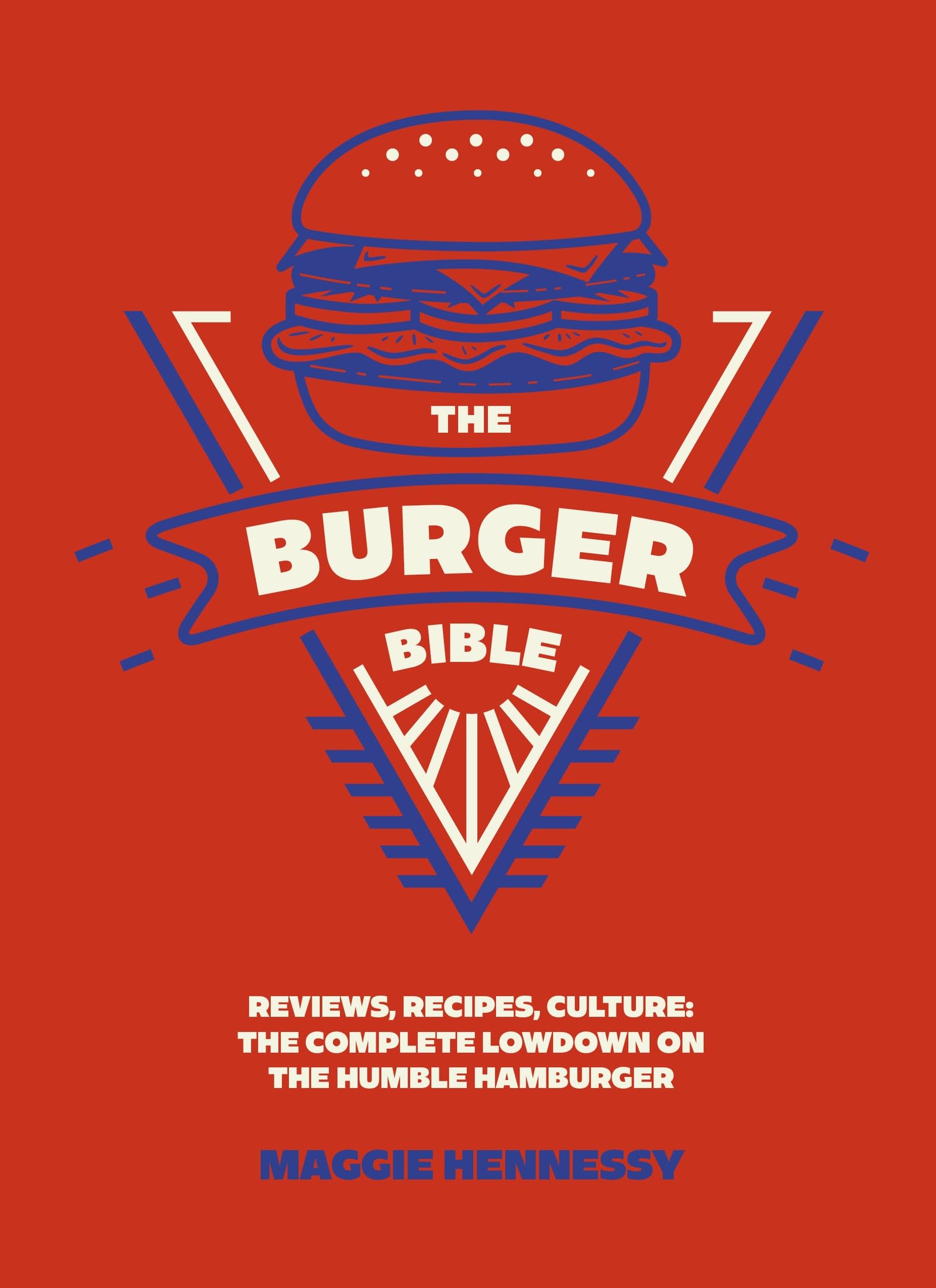 The Burger Bible: Everything you need to know about the humble hamburger
