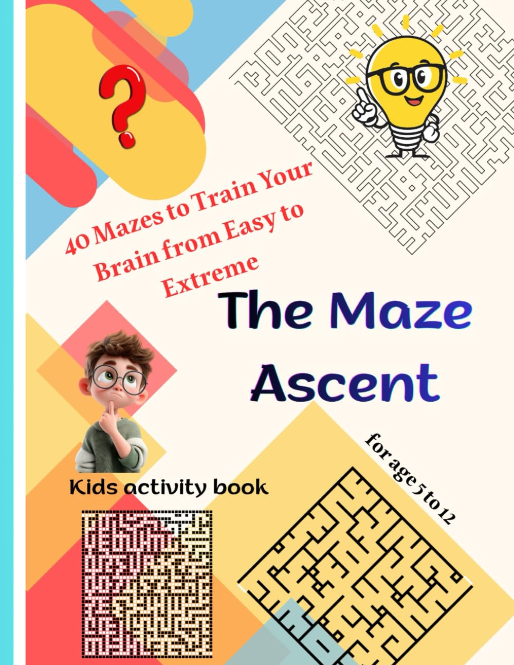 The Maze Ascent: 40 Mazes to Train Your Brain from Easy to Extreme