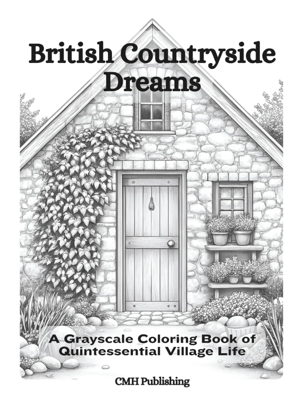 British Countryside Dreams: A Grayscale Coloring Book of Quintessential Village Life (Pre-Shaded Coloring Fun)