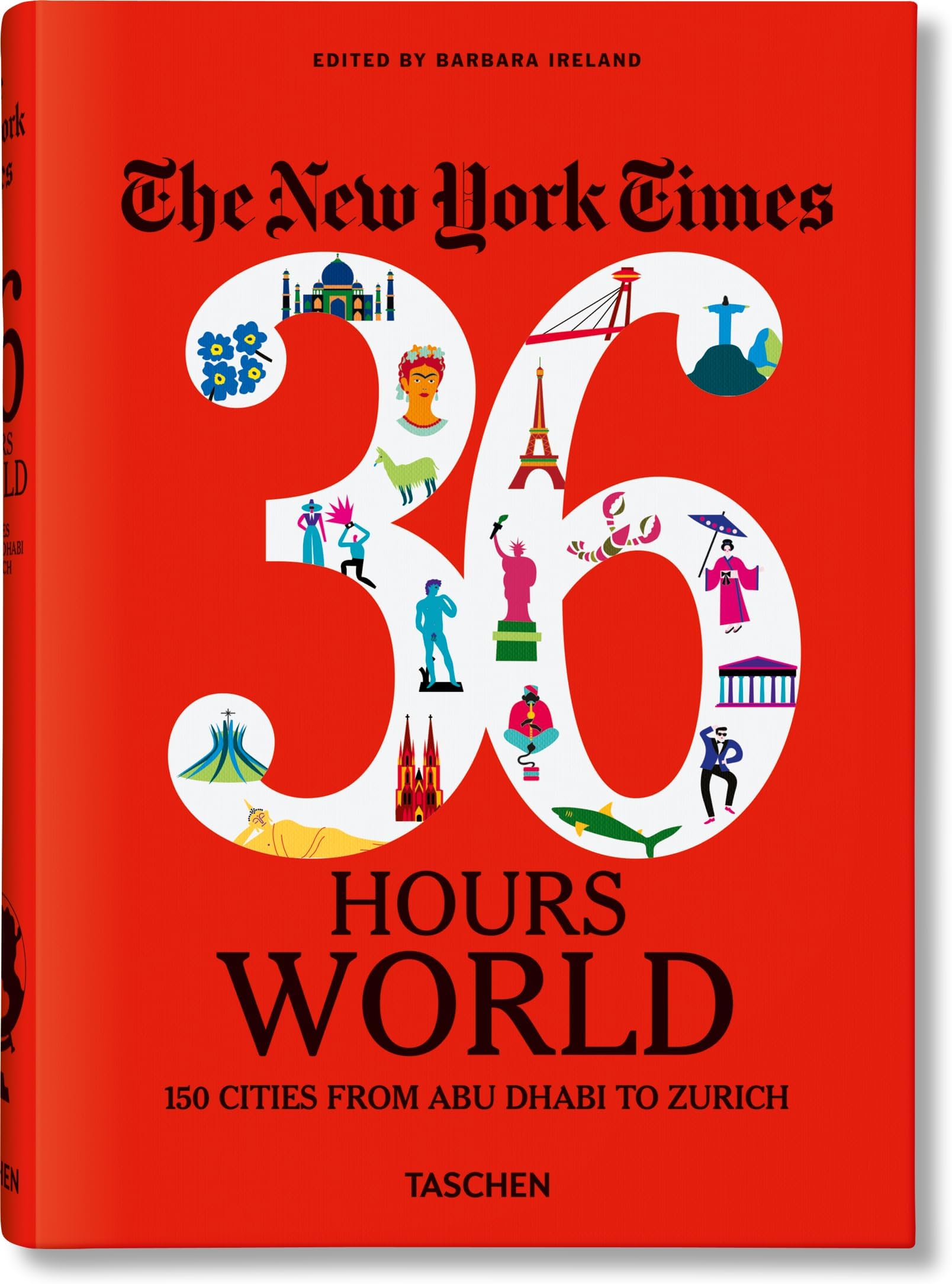 The New York Times 36 Hours. World. 150 Cities from Abu Dhabi to Zurich