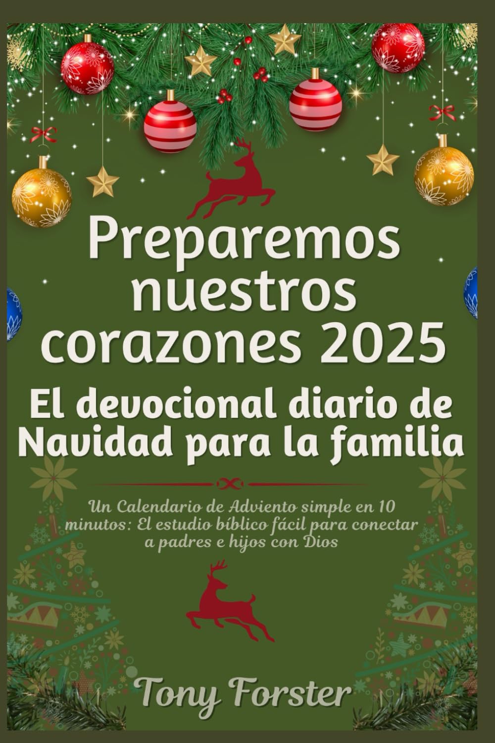 Preparemos nuestros corazones 2025: El devocional diario de Navidad para la familia: Un Calendario de Adviento simple en 10 minutos: El estudio bíblico fácil para conectar a padres e hijos con Dios