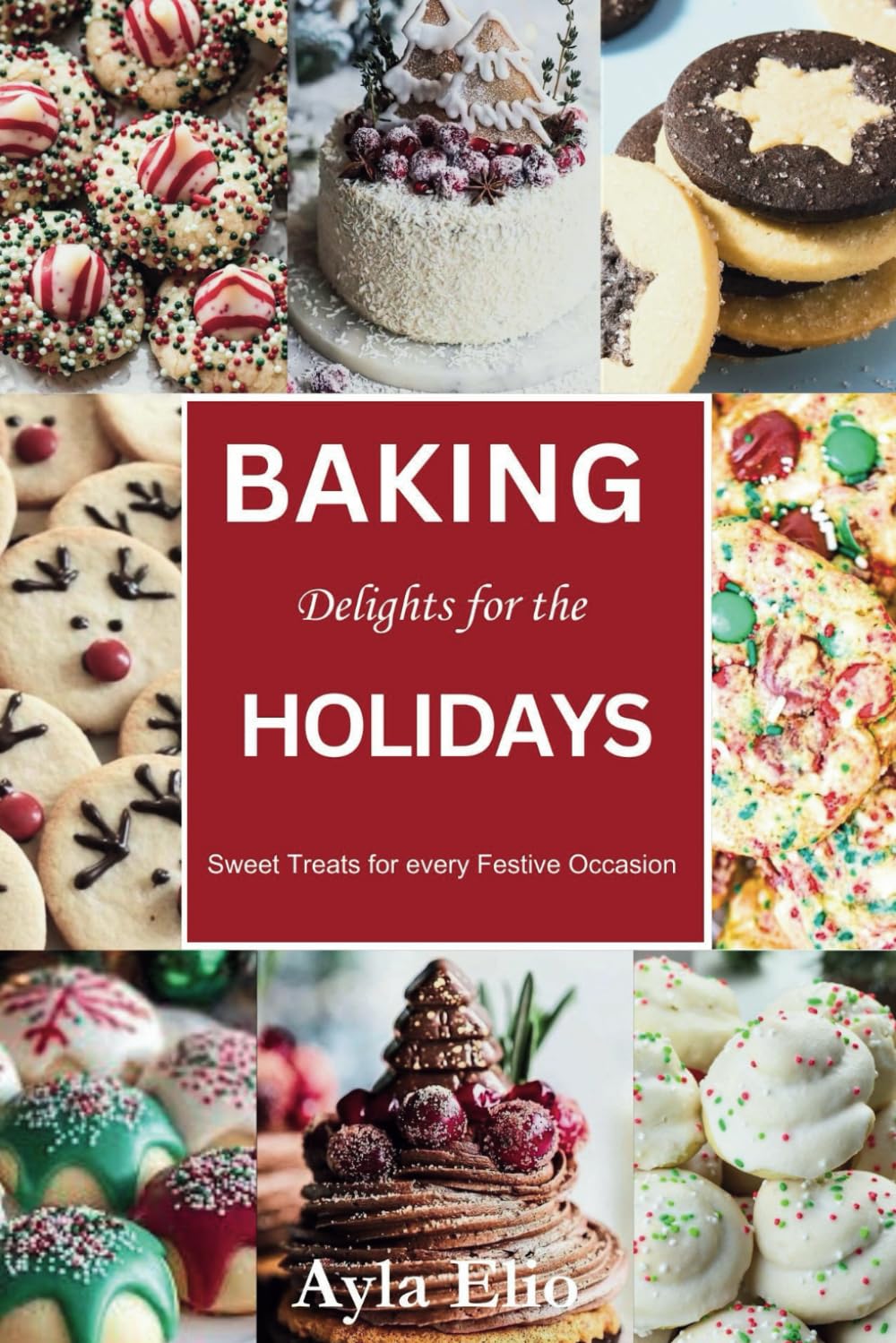 Baking Delights for the Holidays: Sweet Treats for every Festive Occasion