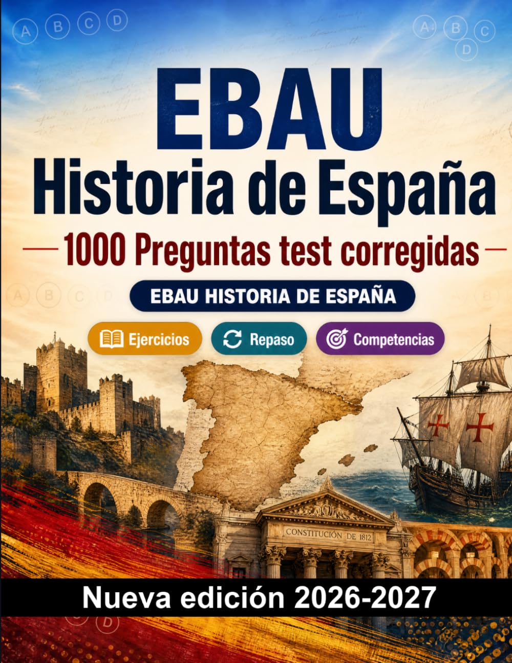 EBAU Historia de España : 1000 Preguntas test corregidas: Preparación examen: test Ejercicios, Repaso, Competencias, Casos prácticos, Simulacros y simulación de pruebas para aprobar