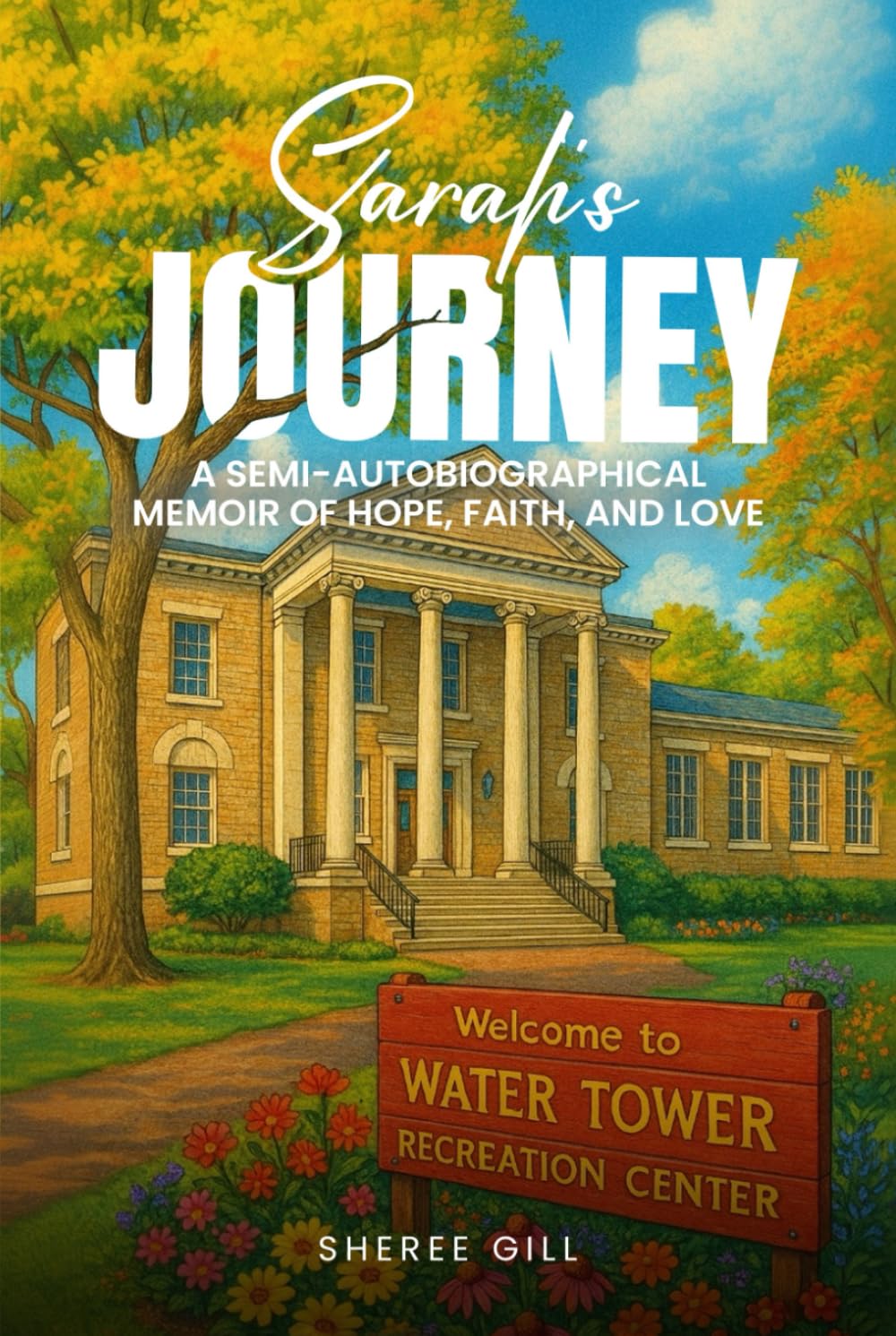 Sarah’s Journey: A SEMI- AUTOBIOGRAPHICAL MEMOIR OF HOPE, FAITH AND LOVE