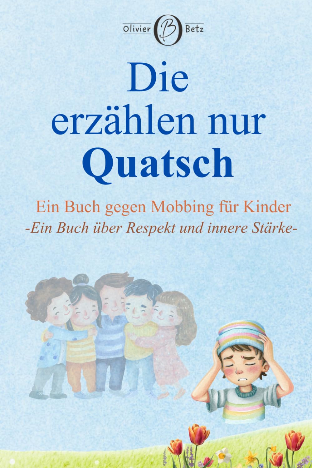 Die erzählen nur Quatsch: Ein Buch gegen Mobbing für Kinder