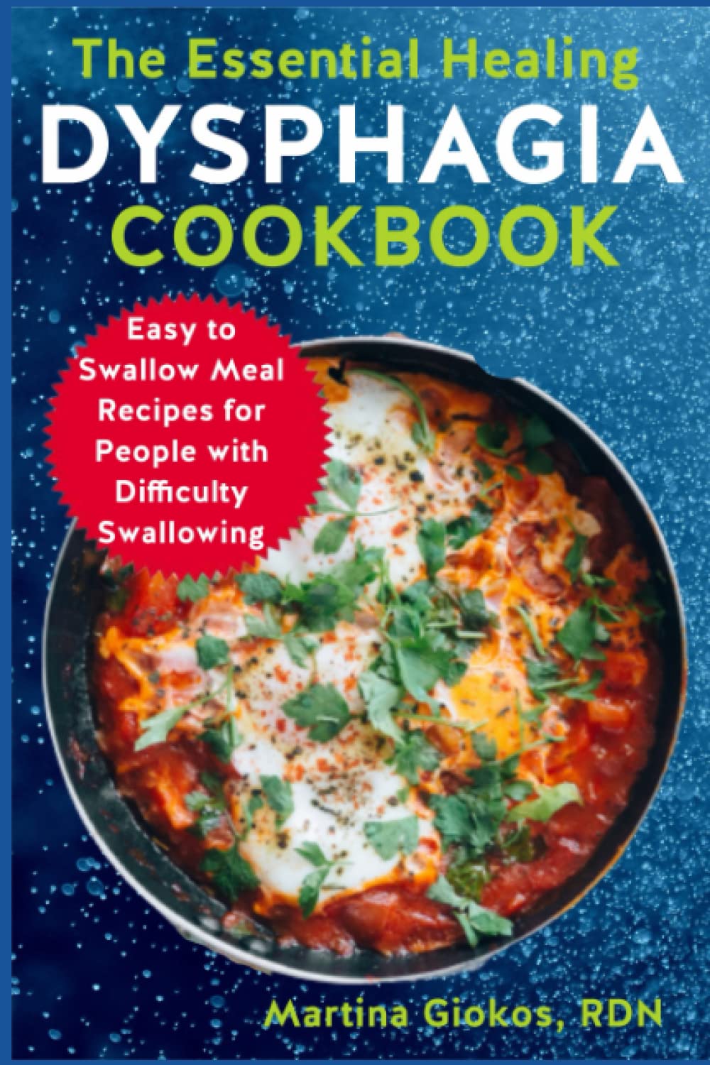 The Essential Healing Dysphagia Cookbook: Easy to Swallow Meal Recipes for People with Difficulty Swallowing