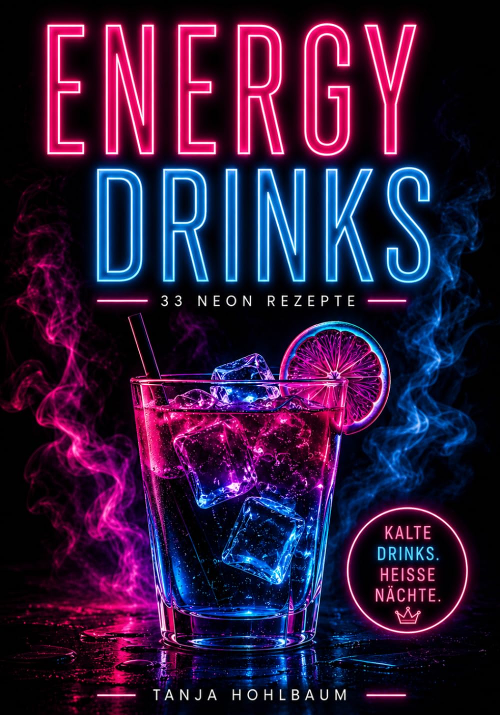ENERGY DRINKS: 33 Neon Rezepte für Cold Drinks & Hot Nights
