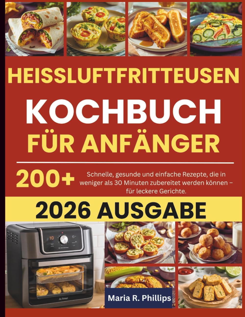 HEISSLUFTFRITTEUSEN KOCHBUCH FÜR ANFÄNGER 2026: Schnelle, gesunde und einfache Rezepte, die in weniger als 30 Minuten zubereitet werden können – für leckere Gerichte.