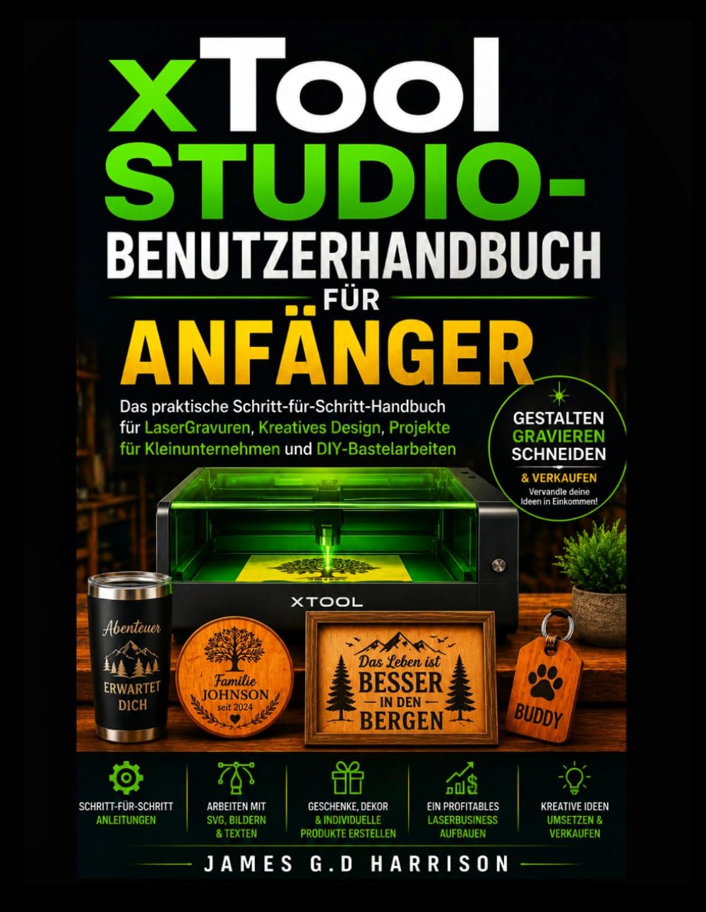 xToolSTUDIO-BENUTZERHANDBUCH FÜR ANFÄNGER: Das praktische Schritt-für-Schritt-Handbuch für LaserGravuren, Kreatives Design, Projekte für Kleinunternehmen und DIY-Bastelarbeiten
