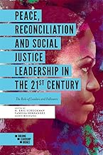 Peace, Reconciliation and Social Justice Leadership in the 21st Century: The Role of Leaders and Followers (Building Leadership Bridges)