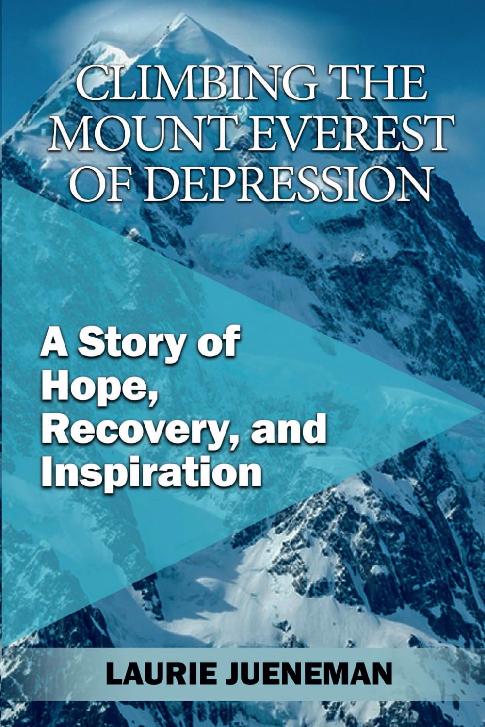 Climbing the Mount Everest of Depression: A Story of Hope, Recovery, and Inspiration