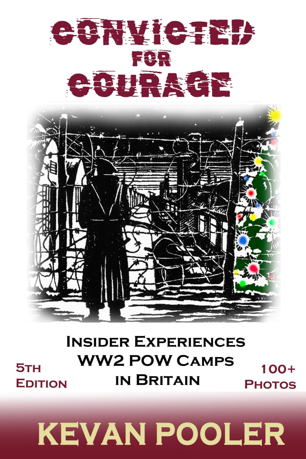Convicted for Courage: A Conscientious Objector finds the POW camps in Britain 1940-1950.: Prisoner of War Camps in 1940s Britain:The Experience