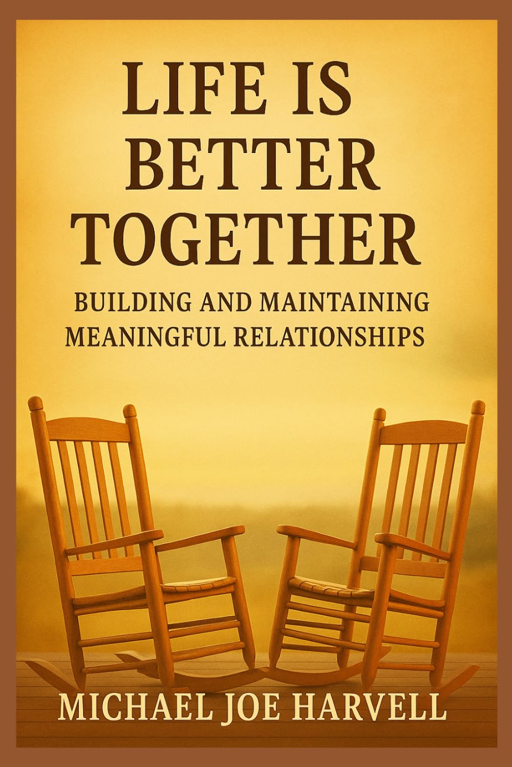 Life Is Better Together: Building And Maintaining Meaningful Relationships