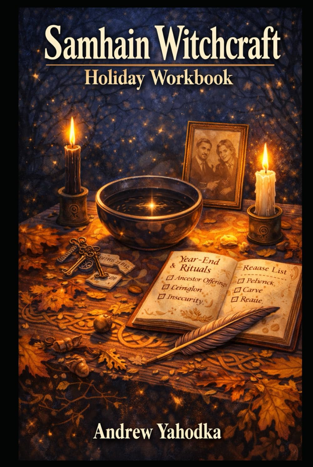 Samhain Witchcraft Holiday Workbook: Ancestral Magic, Shadow Work, and Year-End Rituals to Close the Witch’s Year.