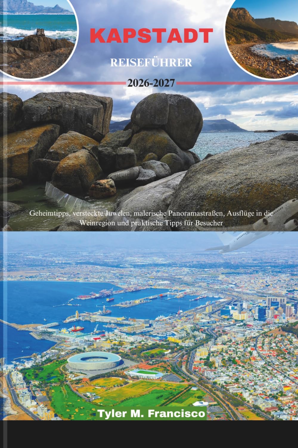 KAPSTADT REISEFÜHRER 2026-2027: Geheimtipps, versteckte Juwelen, malerische Panoramastraßen, Ausflüge in die Weinregion und praktische Tipps für Besucher (Foreknow companion)