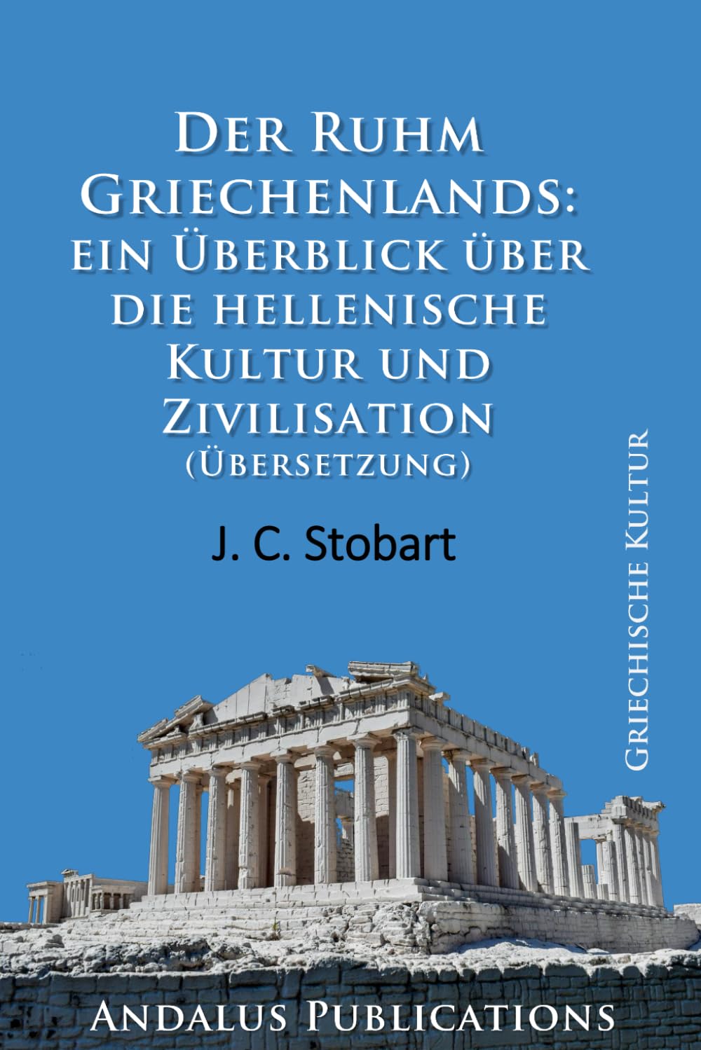 Der Ruhm Griechenlands: ein Überblick über die hellenische Kultur und Zivilisation (Übersetzung)