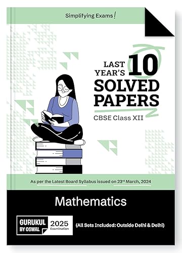 Gurukul By Oswal Mathematics Last Years 10 Solved Papers for CBSE Class 12 Exam 2025 -Yearwise Board Solutions for Maths, All Sets Delhi &amp; Outside