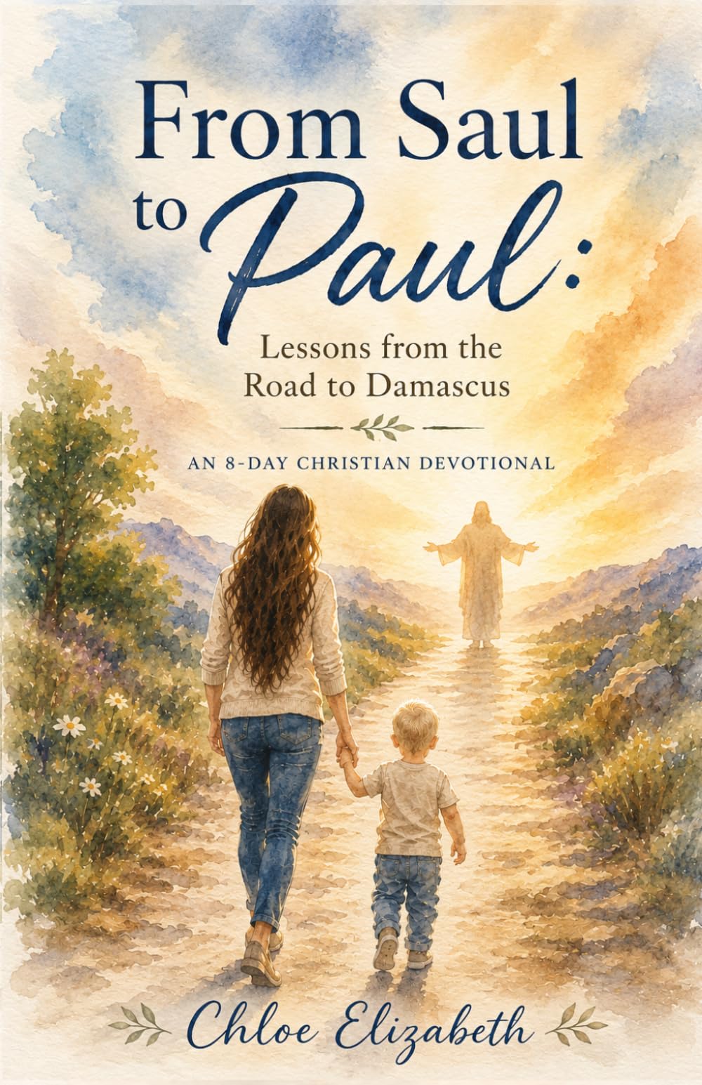 Saul to Paul: Lessons from the Road to Damascus: An 8-Day Christian Devotional