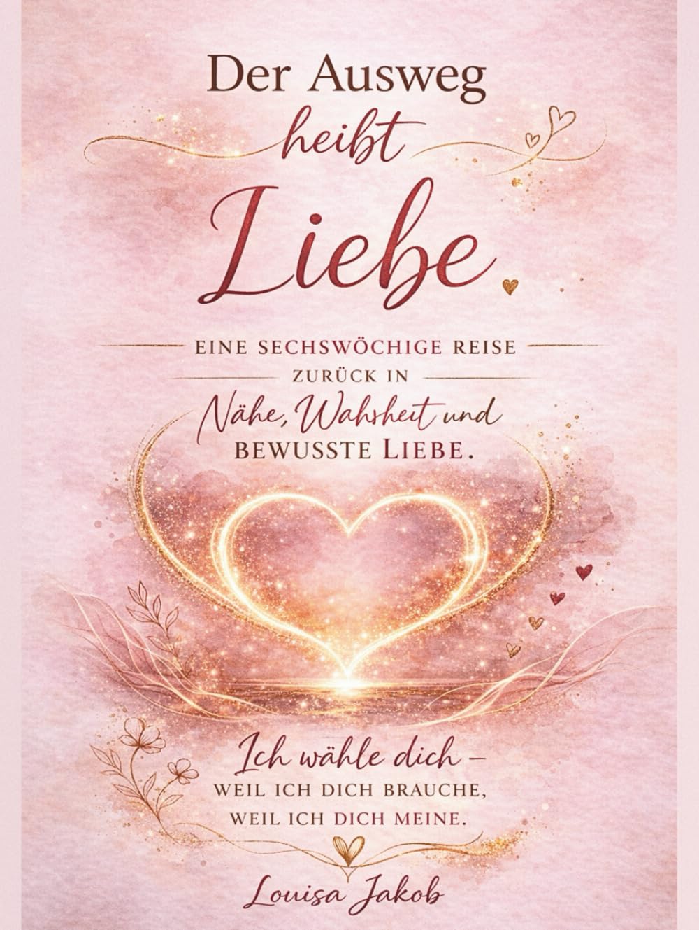 Der Ausweg heißt Liebe: Ich wähle dich - weil ich dich brauche, weil ich dich meine.