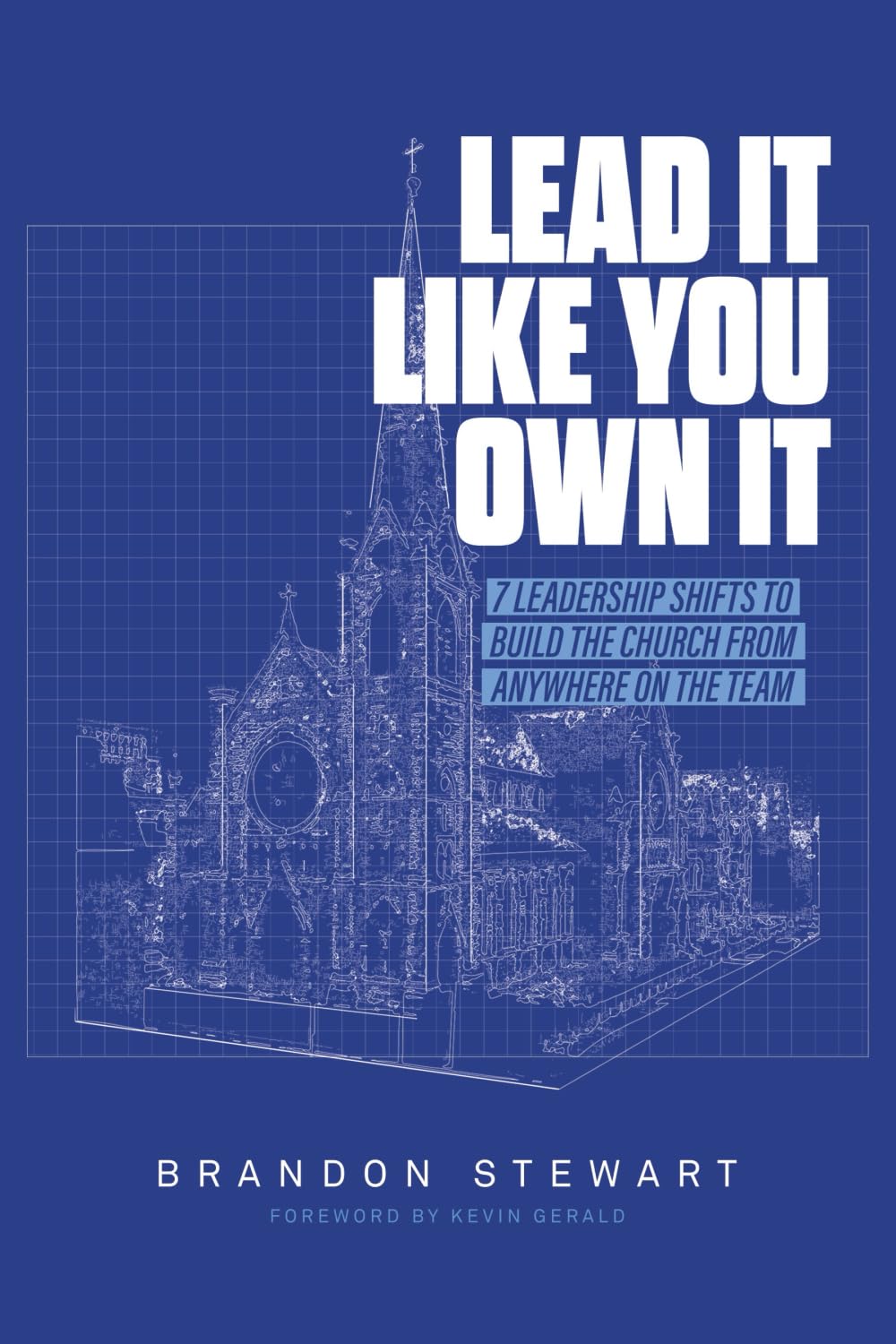 Lead It Like You Own It: 7 Leadership Shifts to Build the Church From Anywhere On the Team