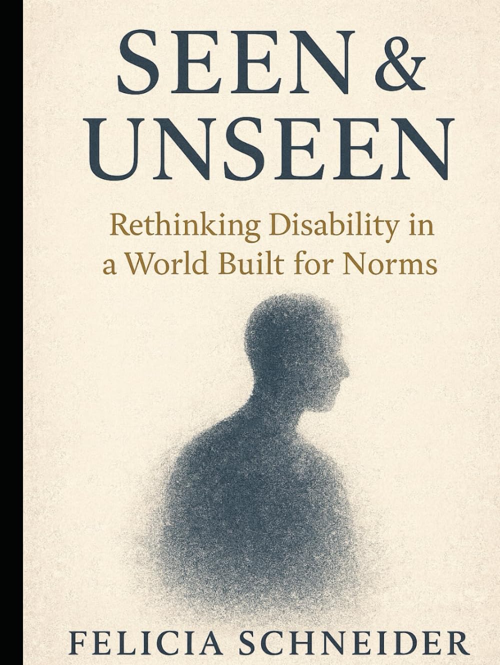 Seen and Unseen: Rethinking Disability in a World Built for Norms