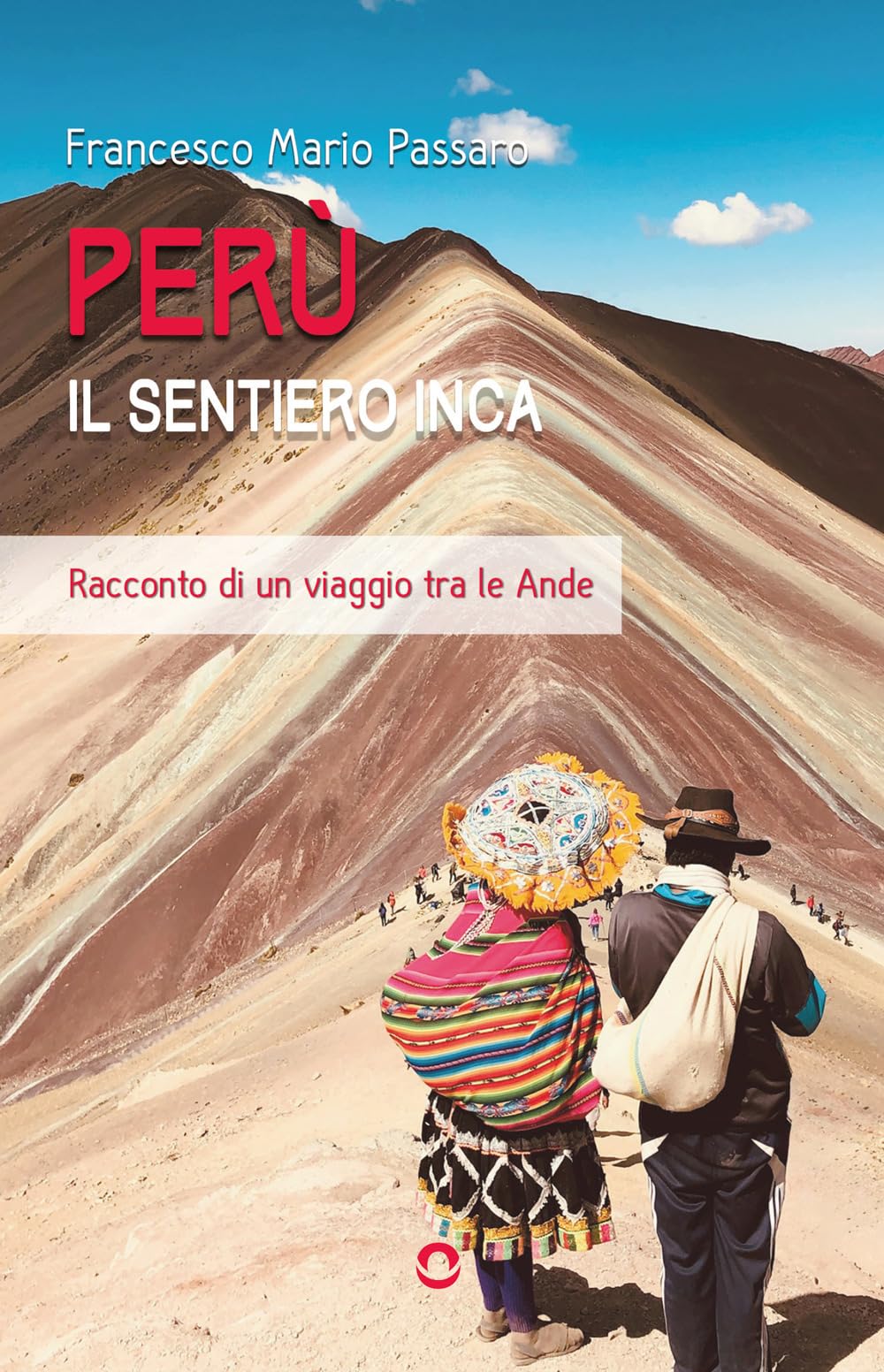 Perù. Il sentiero Inca: Racconto di un viaggio tra le Ande