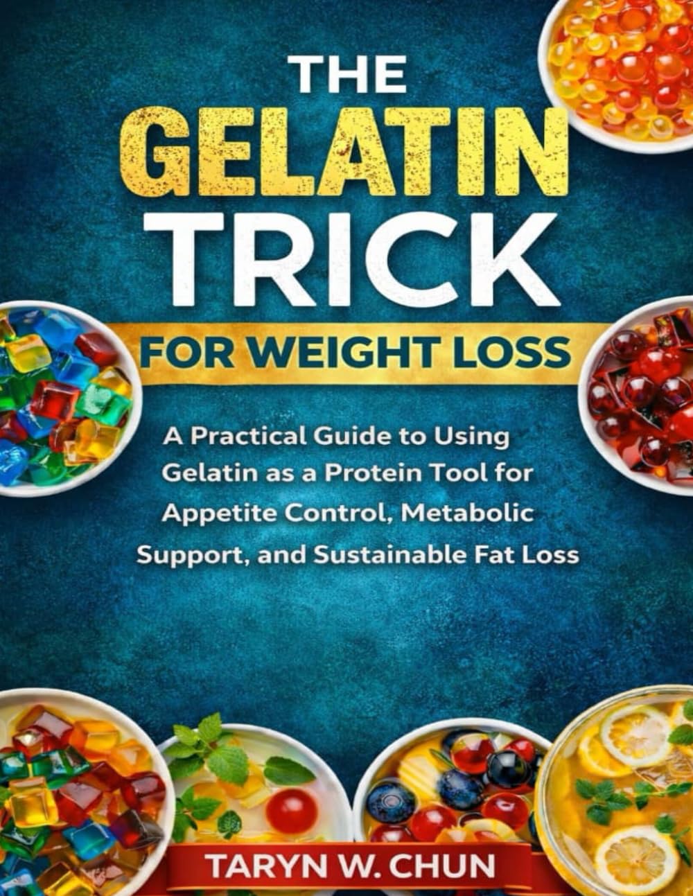 The Gelatin Trick for Weight Loss: A Practical Guide to Using Gelatin as a Protein Tool for Appetite Control, Metabolic Support, and Sustainable Fat Loss