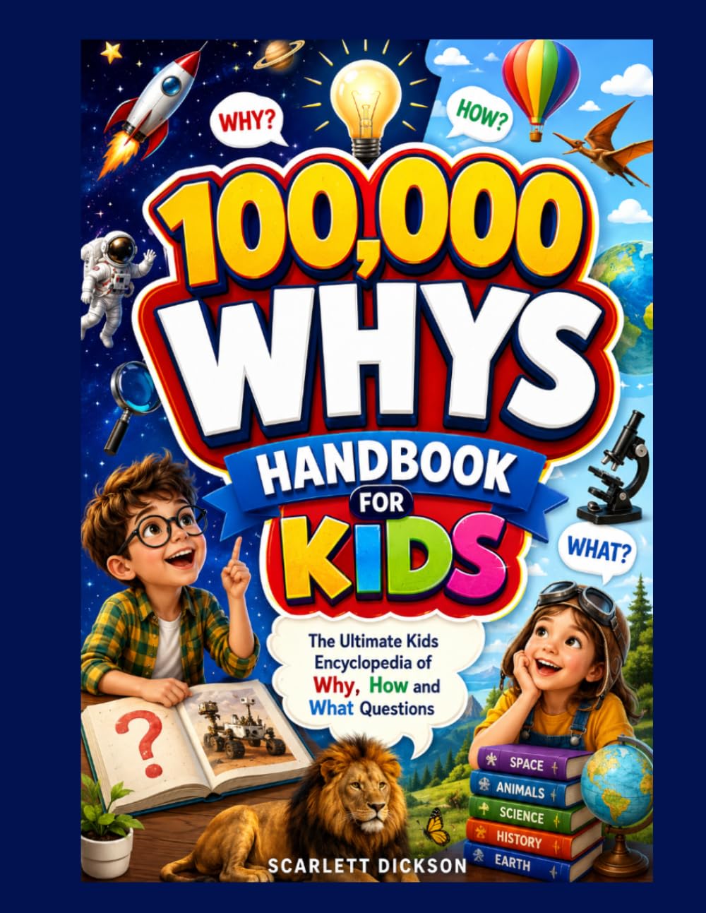 100,000 WHYS HANDBOOK FOR KIDS: The Ultimate Kids Encyclopedia of Why, How and What Questions