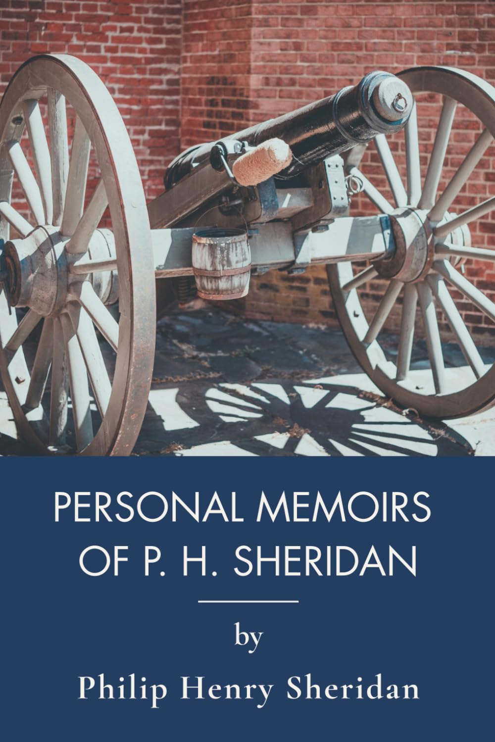 Personal Memoirs of P. H. Sheridan, General, United States Army: A Union General's American Civil War Memoirs (Annotated)