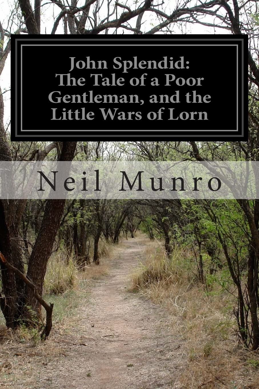 John Splendid: The Tale of a Poor Gentleman, and the Little Wars of Lorn