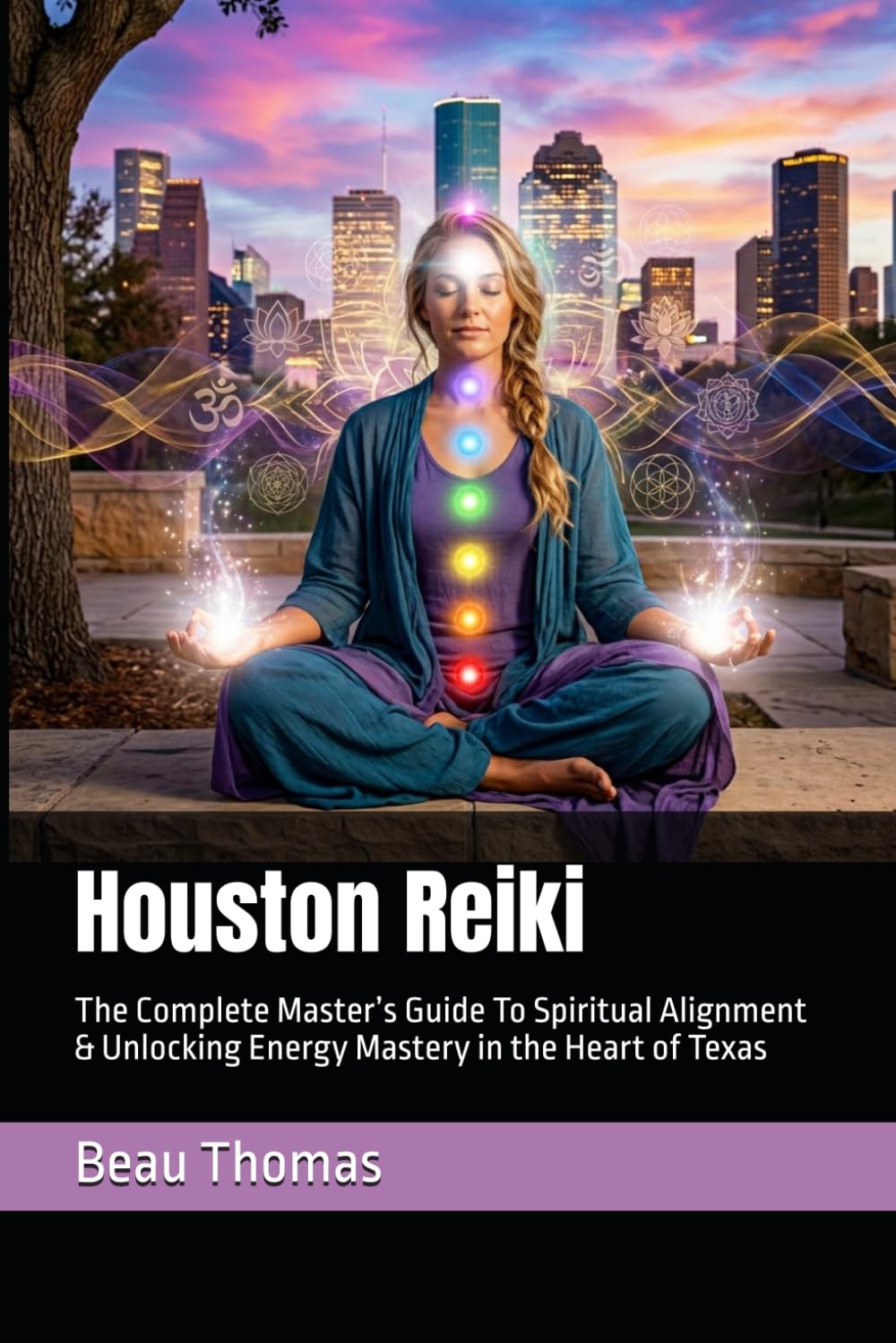 Houston Reiki: The Complete Master’s Guide To Spiritual Alignment & Unlocking Energy Mastery in the Heart of Texas