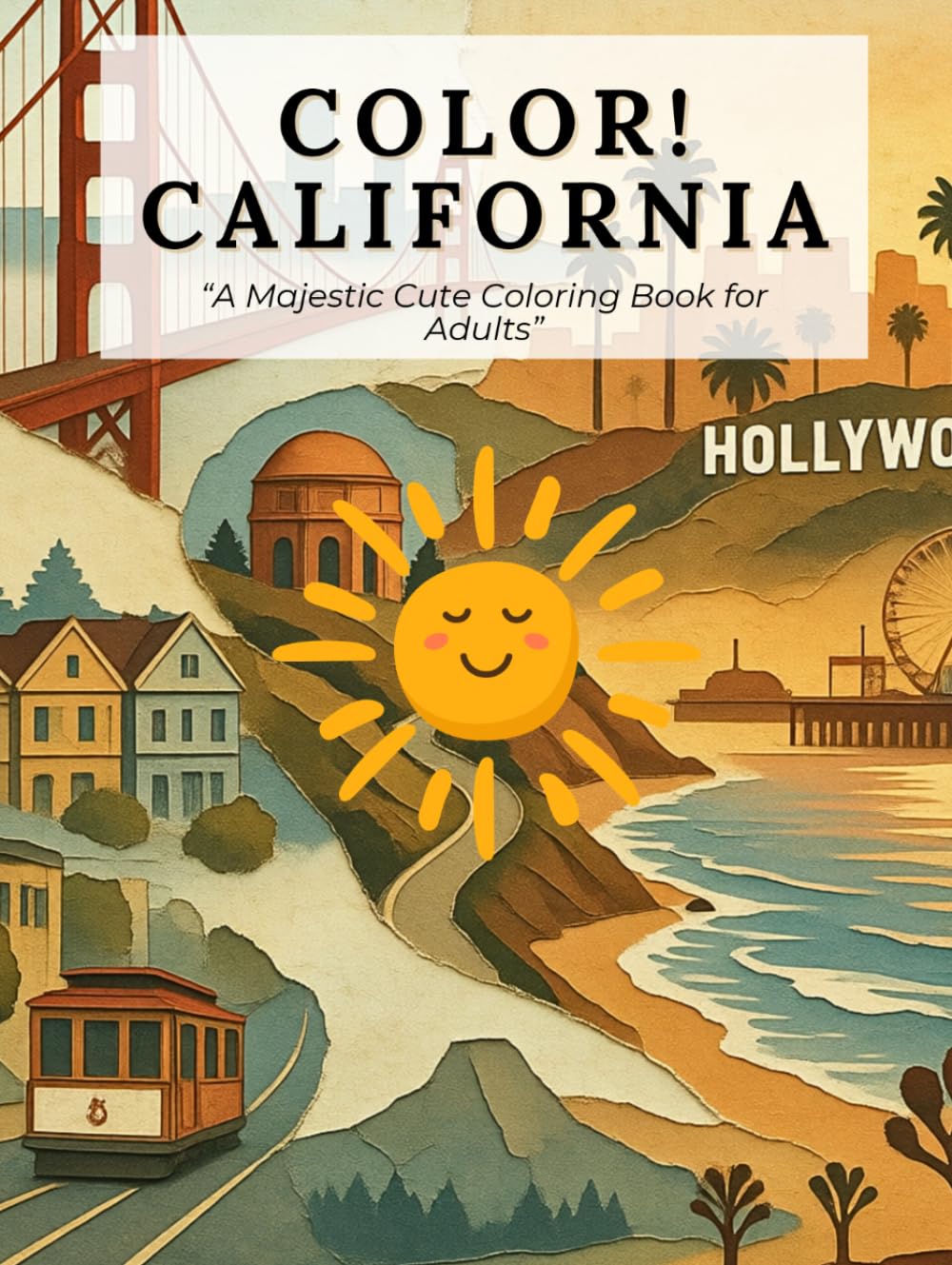 Color California: A Majestic Cute Coloring Book for Adults: | Beaches, National Parks, Wildlife & Scenic Landscapes