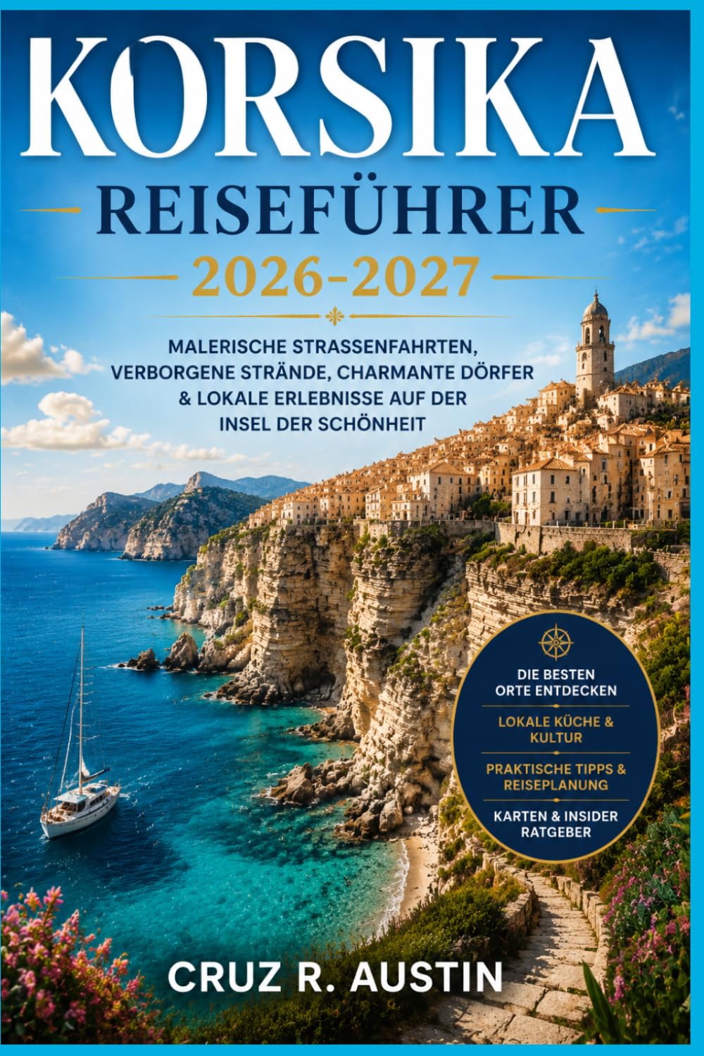 KORSIKA REISEFÜHRER 2026-2027: Planen Sie Ihren Inselurlaub mit Karten, Küstenstraßenfahrten, Bergwanderungen und den lokalen Spezialitäten, die jeder Besucher probieren sollte.