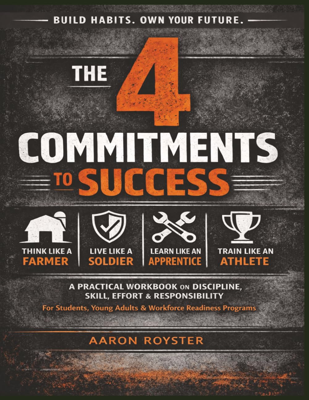 The 4 Commitments to Success: A Practical Workbook for Building Discipline, Skill, Effort and Personal Responsibility