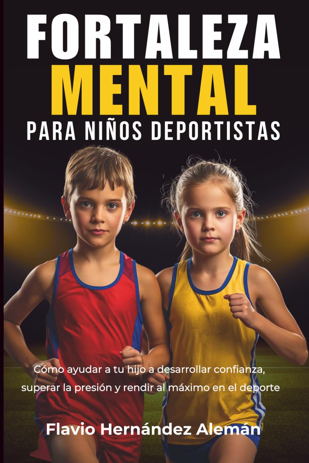 Fortaleza Mental Para Niños Deportistas: Cómo ayudar a tu hijo a desarrollar confianza, superar la presión y rendir al máximo en el deporte