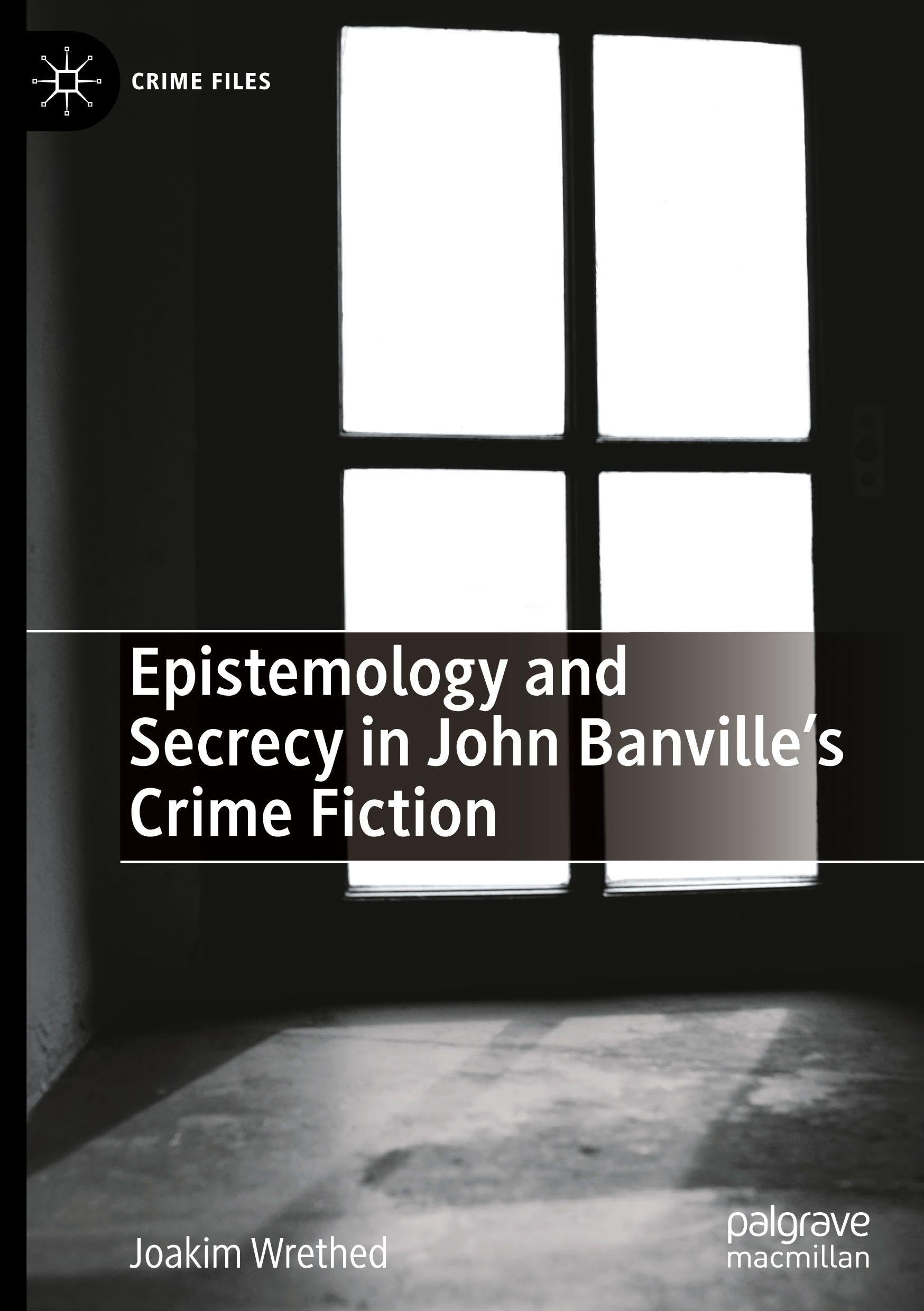 Epistemology and Secrecy in John Banville’s Crime Fiction (Crime Files)