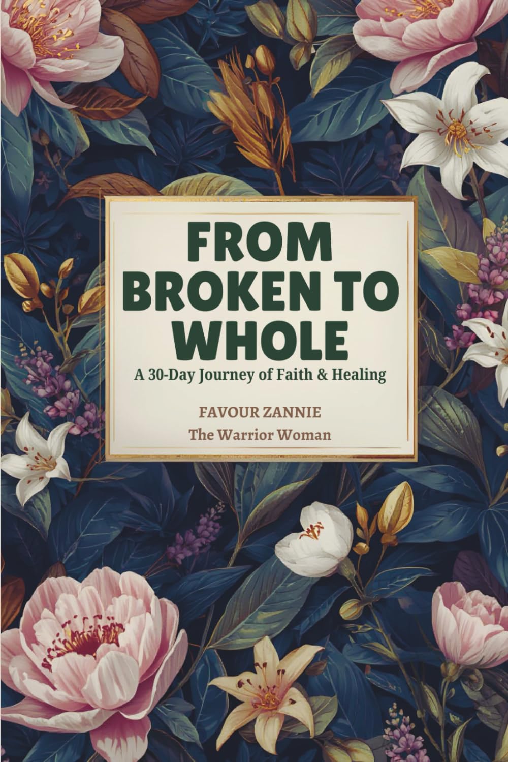 From Broken to Whole: A 30-Day Journey of Faith and Healing - Discovering God's Redemptive Power in Your Pain (Healed and Held Trauma Recovery Series)