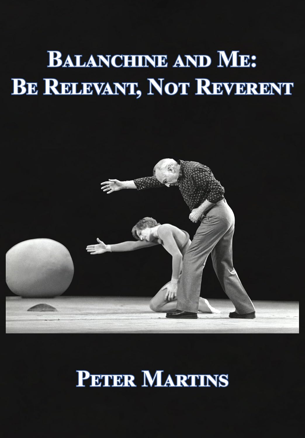 Balanchine and Me: Be Relevant, Not Reverent