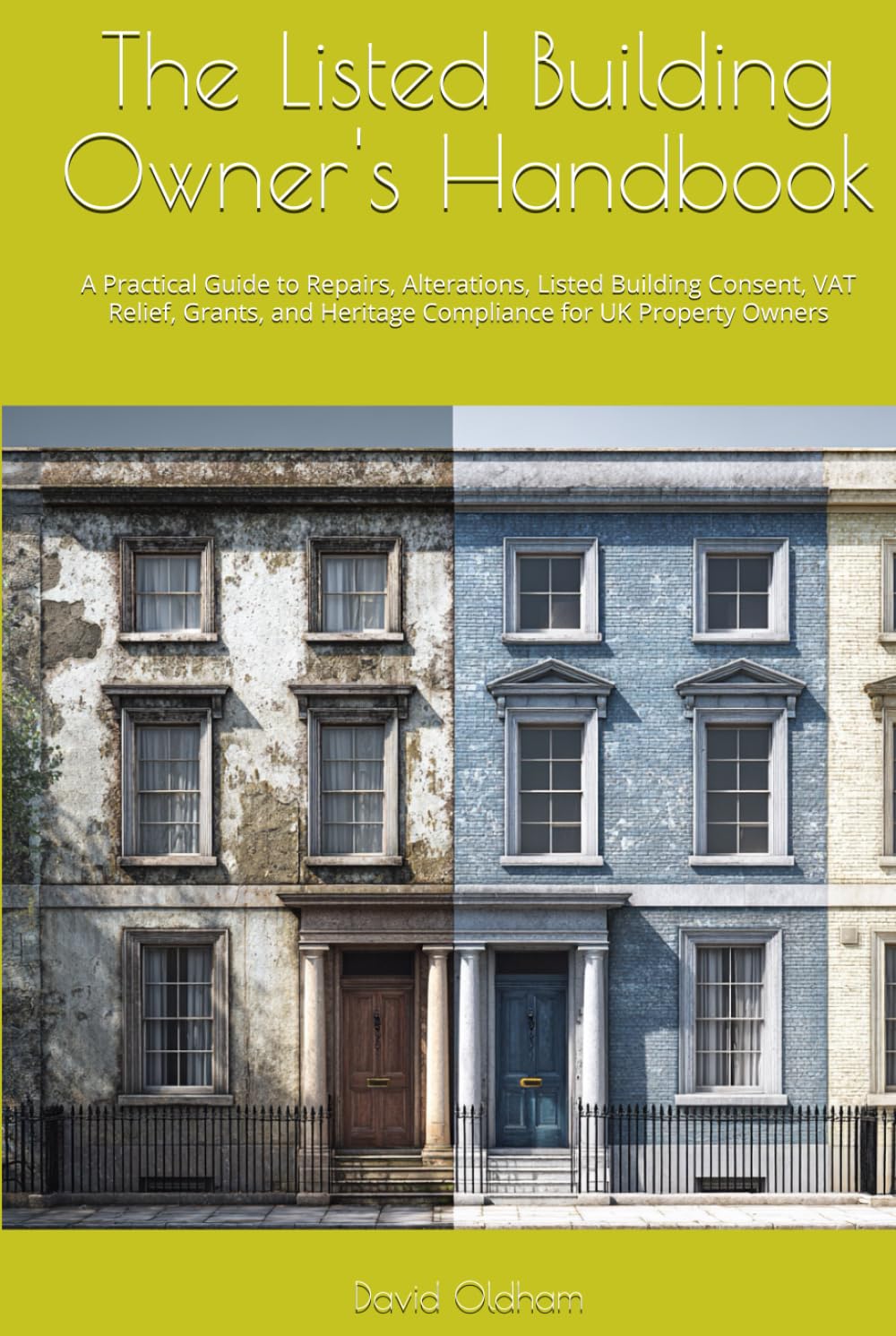 The Listed Building Owner's Handbook: A Practical Guide to Repairs, Alterations, Listed Building Consent, VAT Relief, Grants, and Heritage Compliance for UK Property Owners (UK Building Regulations)
