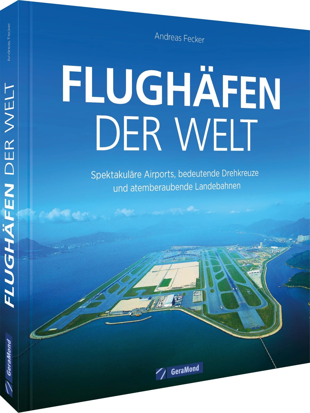 Flughäfen der Welt: Spektakuläre Airports, bedeutende Drehkreuze und atemberaubende Landebahnen