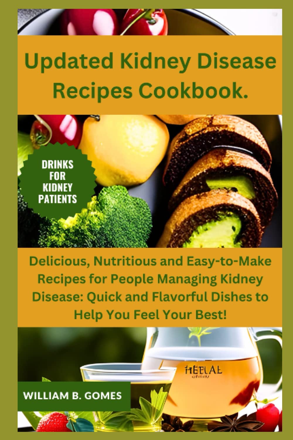 Updated Kidney Disease Recipes Cookbook.: Delicious, Nutritious and Easy-to-Make Recipes for People Managing Kidney Disease: Quick and Flavorful Dishes to Help You Feel Your Best!