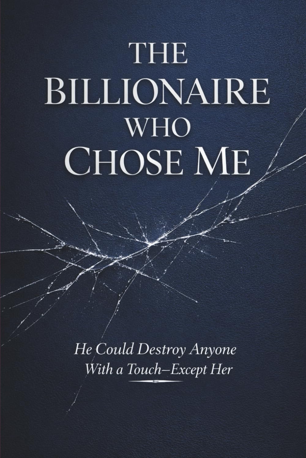 The Billionaire Who Chose Me: He Could Destroy Anyone with a Touch-Except Her
