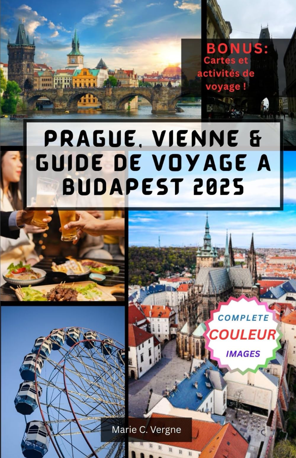 PRAGUE, VIENNE & GUIDE DE VOYAGE À BUDAPEST 2025: Valse à travers l'histoire, l'architecture et la cuisine.