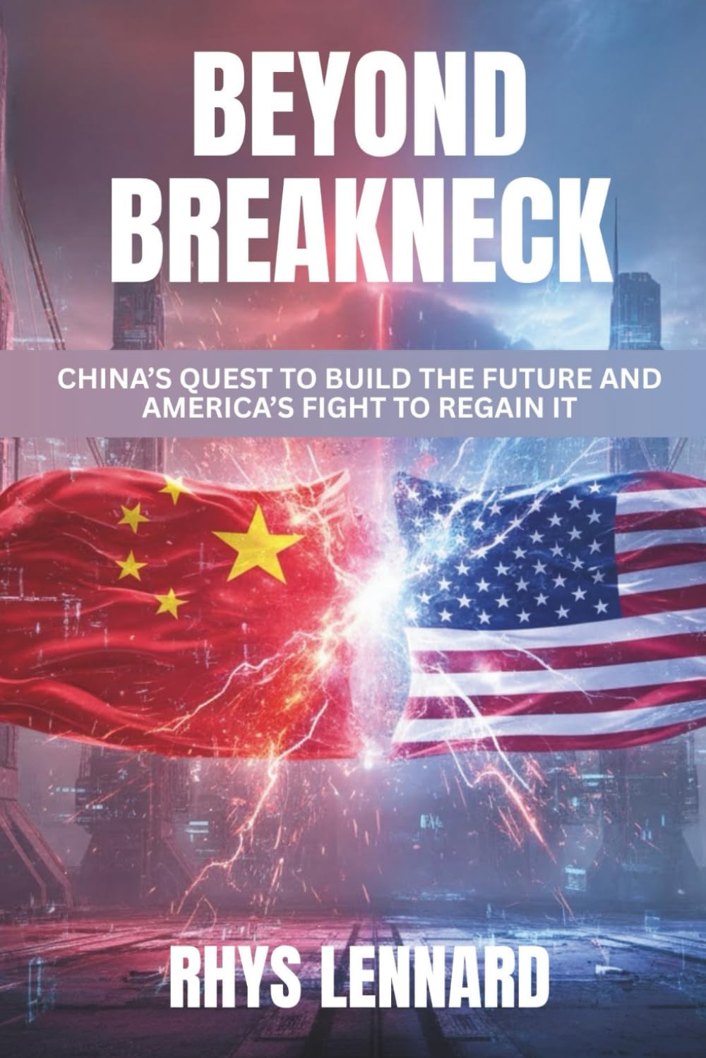 Beyond Breakneck: China’s Quest to Build the Future and America’s Fight to Regain It
