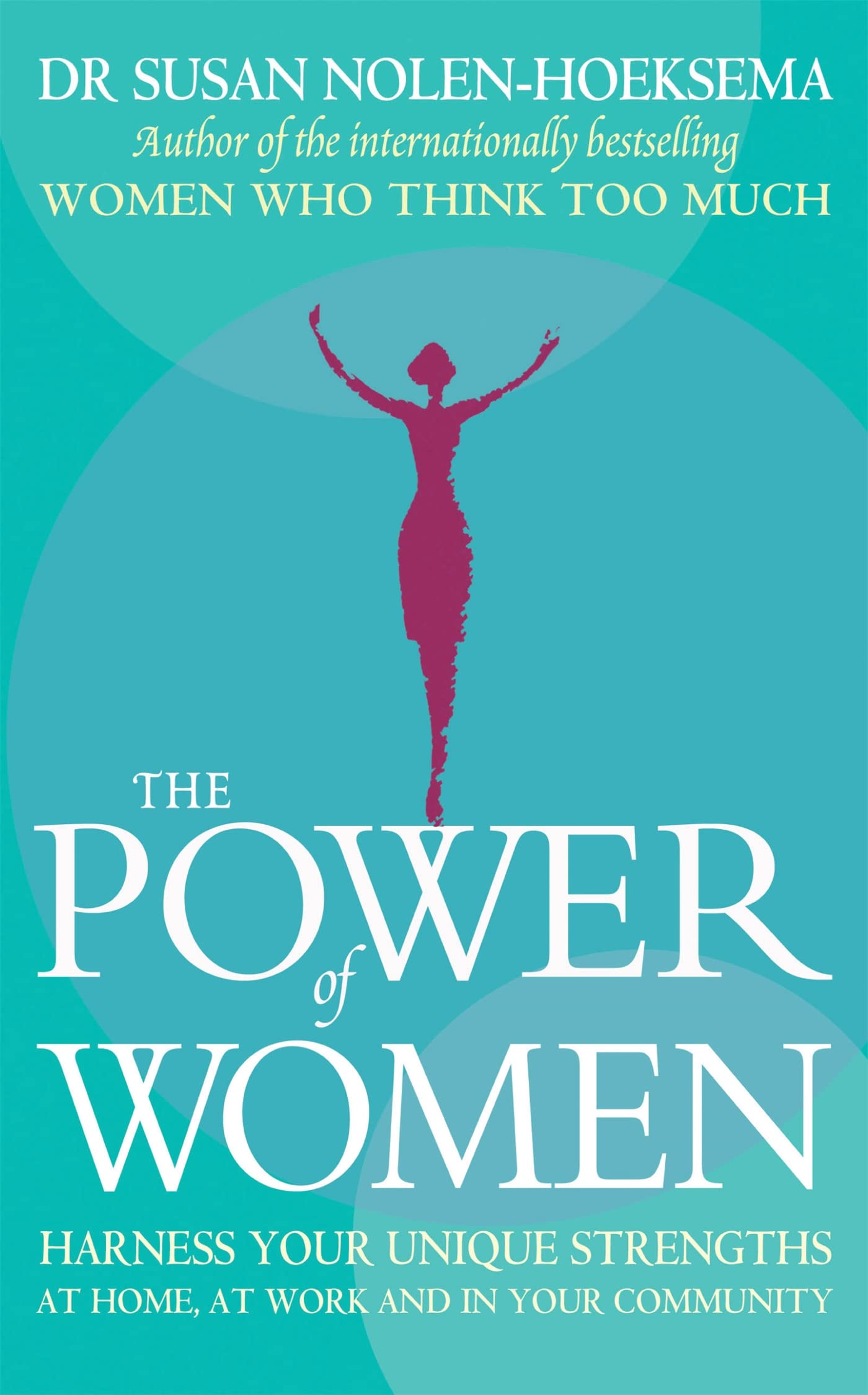 The Power Of Women: Harness your unique strengths at home, at work and in you.