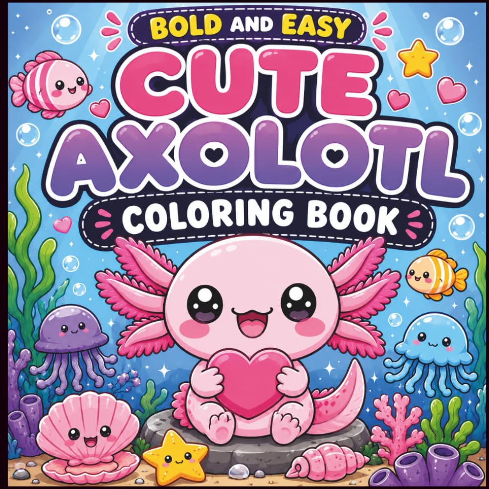 Bold and Easy Cute Axolotl Coloring Book Kids ages 4–8: Adorable Kawaii Axolotl Coloring Pages for Kids, Toddlers, and Cute Animal Lovers