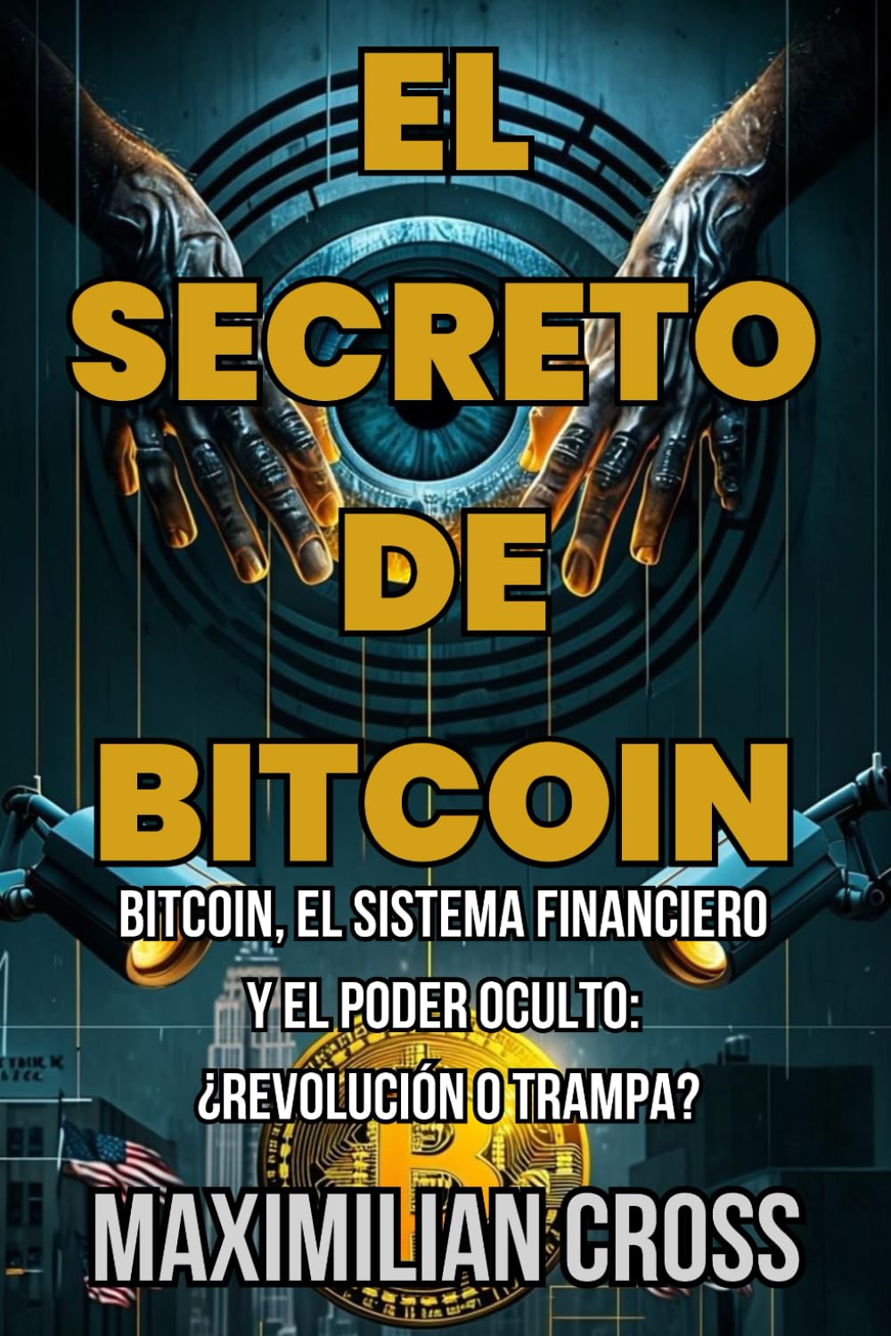 El Secreto de Bitcoin: Bitcoin, el sistema financiero y el poder oculto:  ¿Revolución o trampa? (El Tragacionista) : Cross, Maximilian: Amazon.es:  Libros