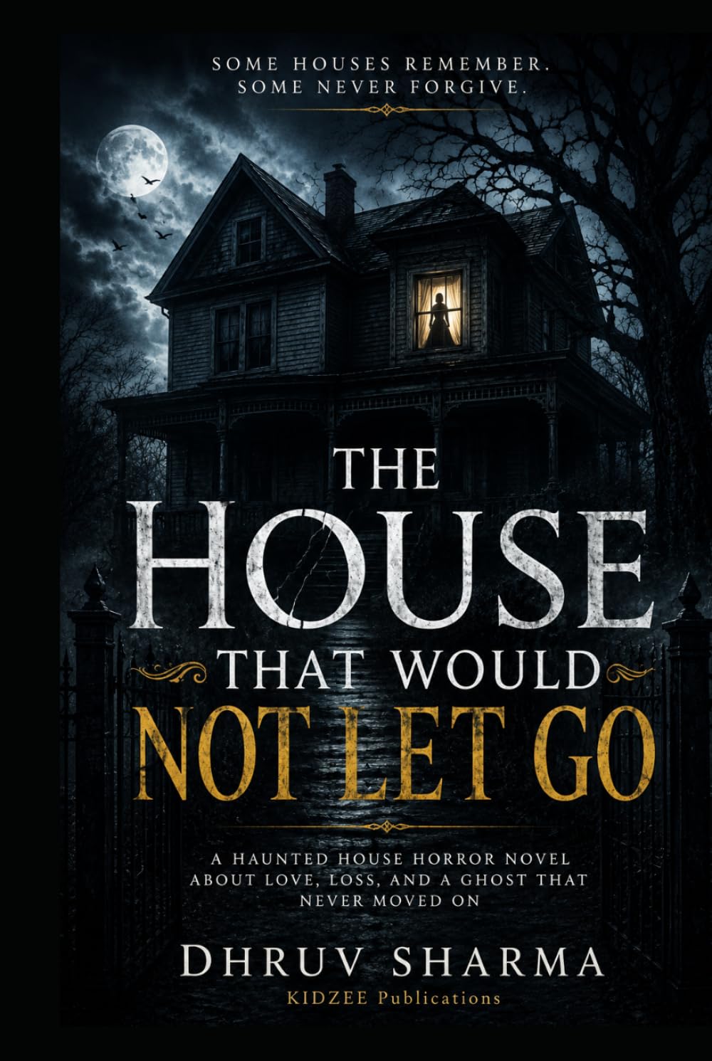 The House That Would Not Let Go: A Chilling Haunted House Horror Novel (Haunted House Horror Books Collection)