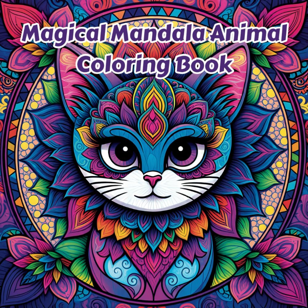 Magical Mandala Animal Coloring Book: Fun and Engaging Coloring Book for ages 6 and up (Magical Mandala Coloring Books)