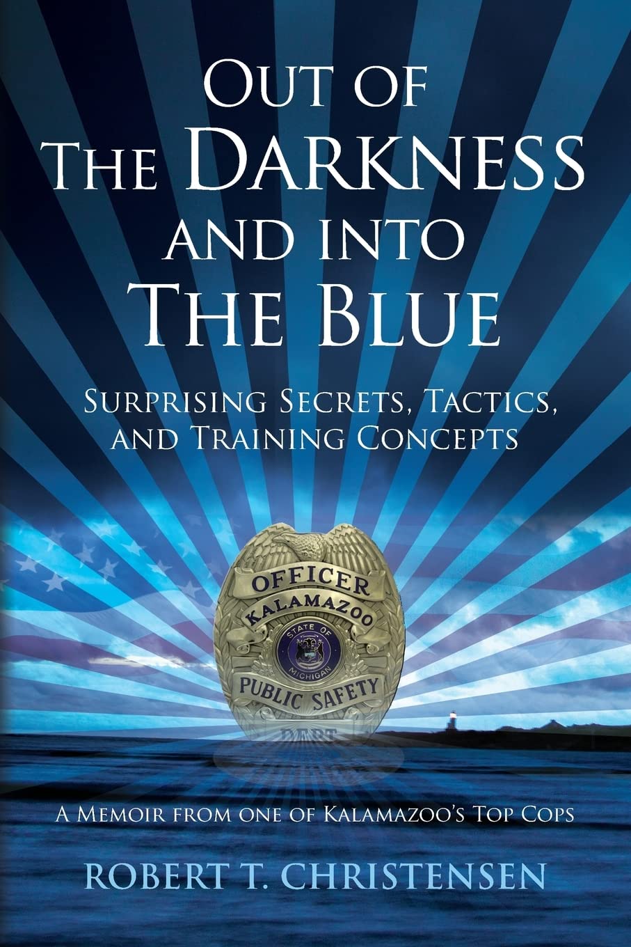 Buy Out of the Darkness and into the Blue: Surprising Secrets, Tactics, and Training Concepts: a Memoir from One of Kalamazoo's Top Cops โ BookShops.in